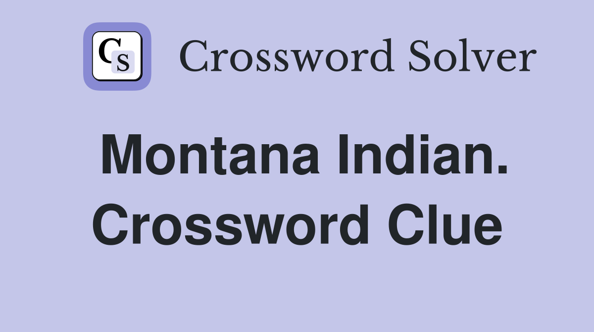Montana Indian. Crossword Clue