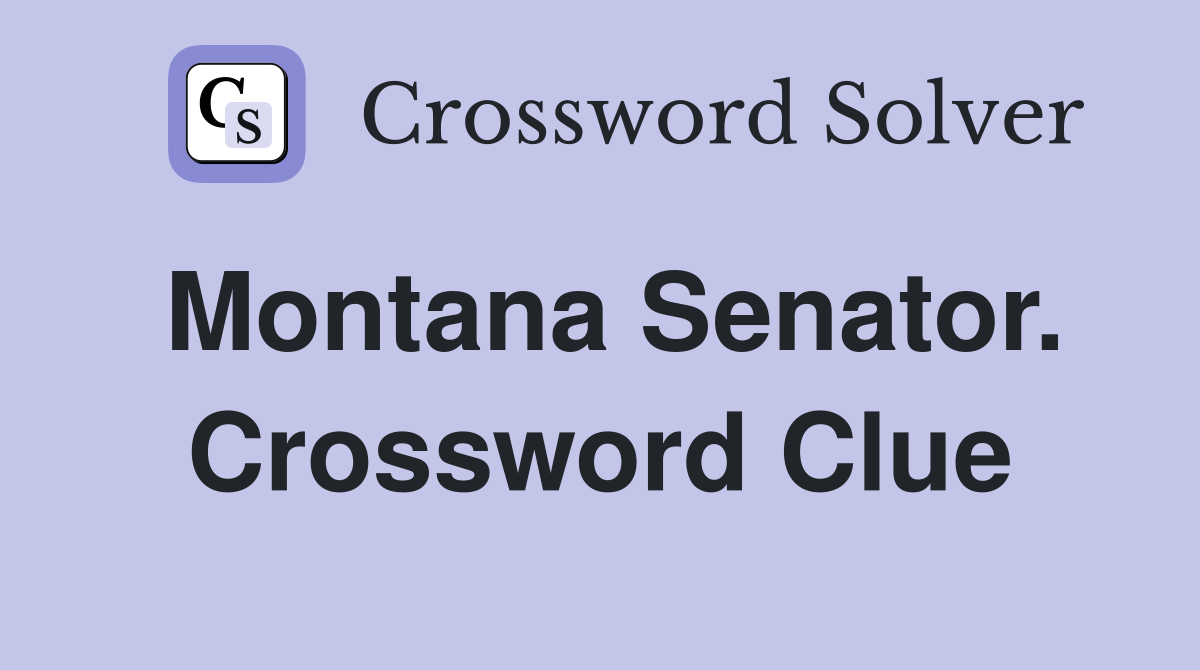 Montana Senator. Crossword Clue