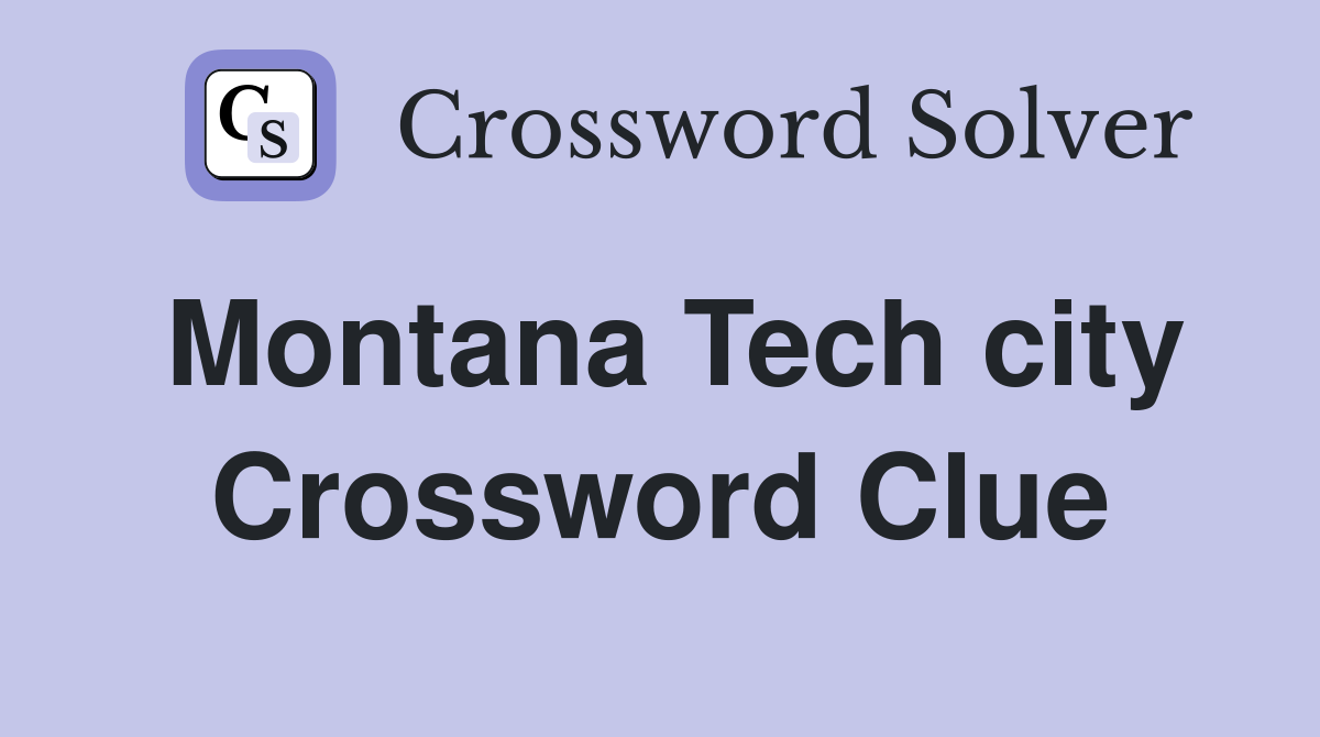 Montana Tech city Crossword Clue