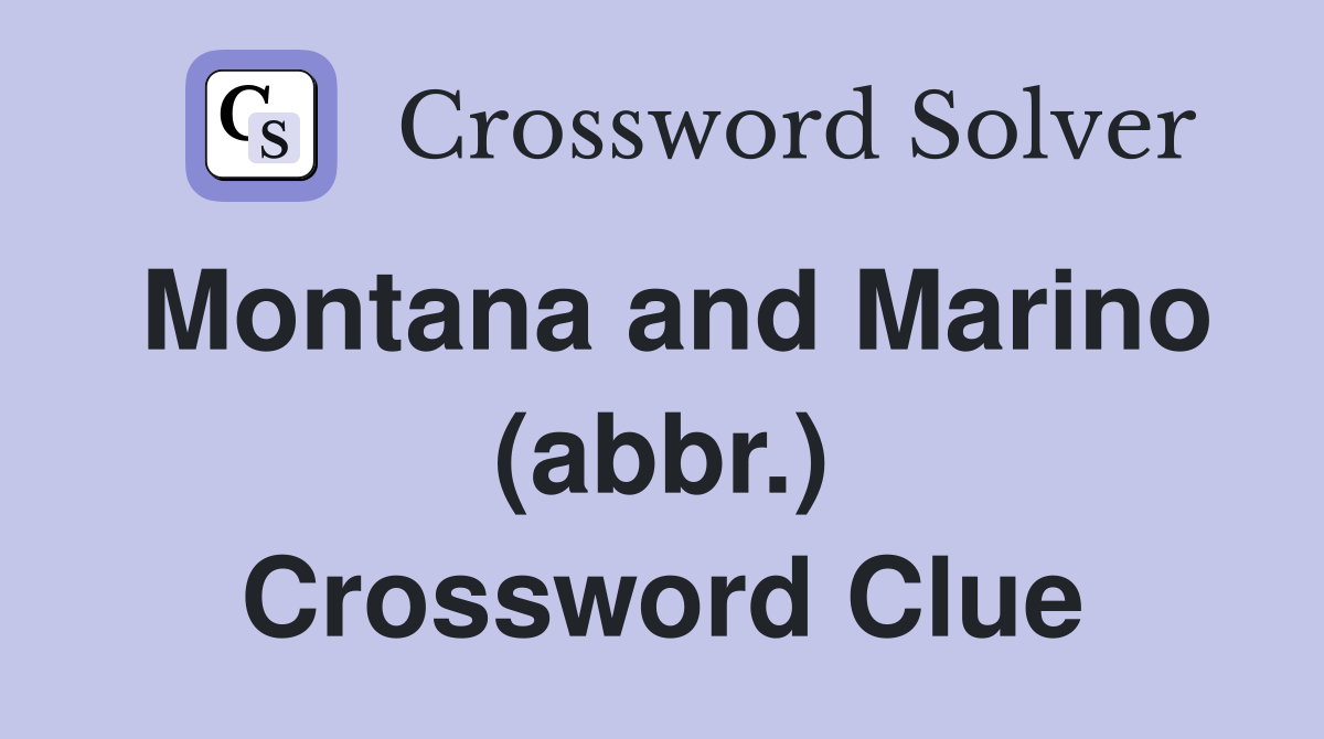 Montana and Marino (abbr.) Crossword Clue