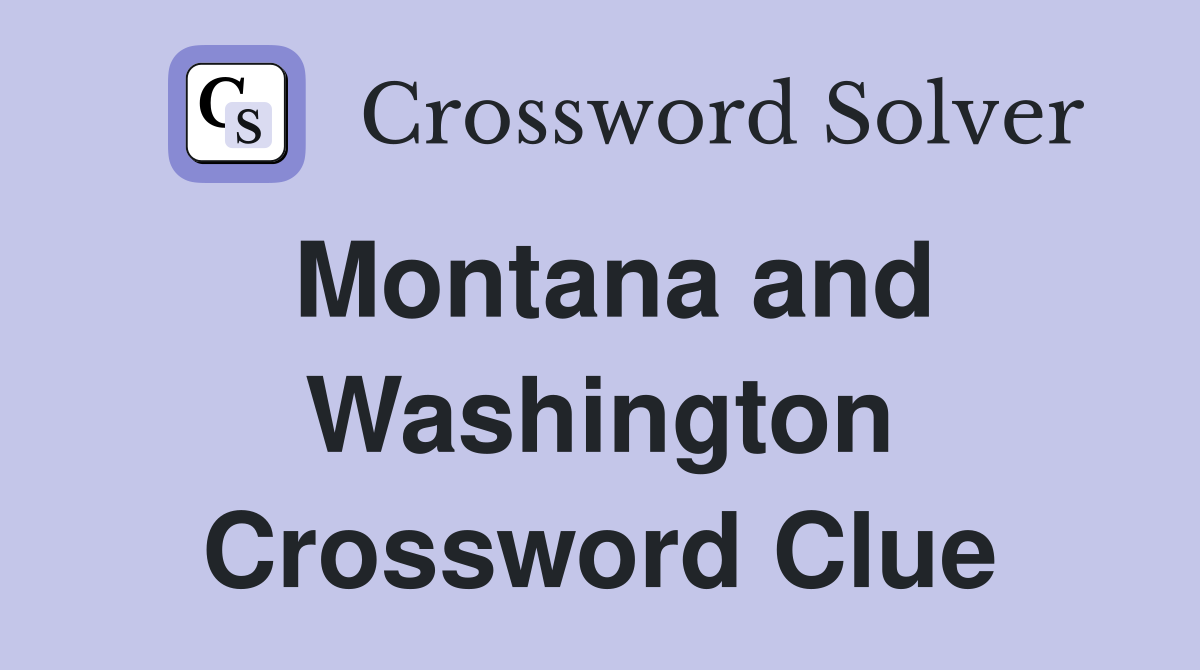 Montana and Washington Crossword Clue