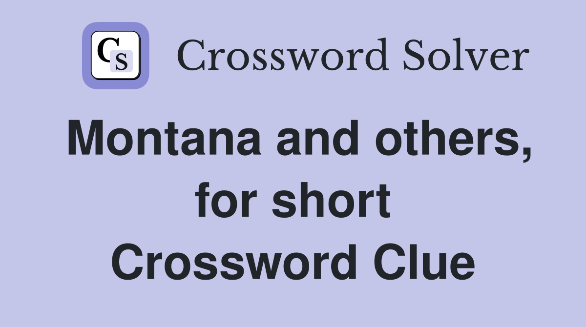Montana and others, for short Crossword Clue