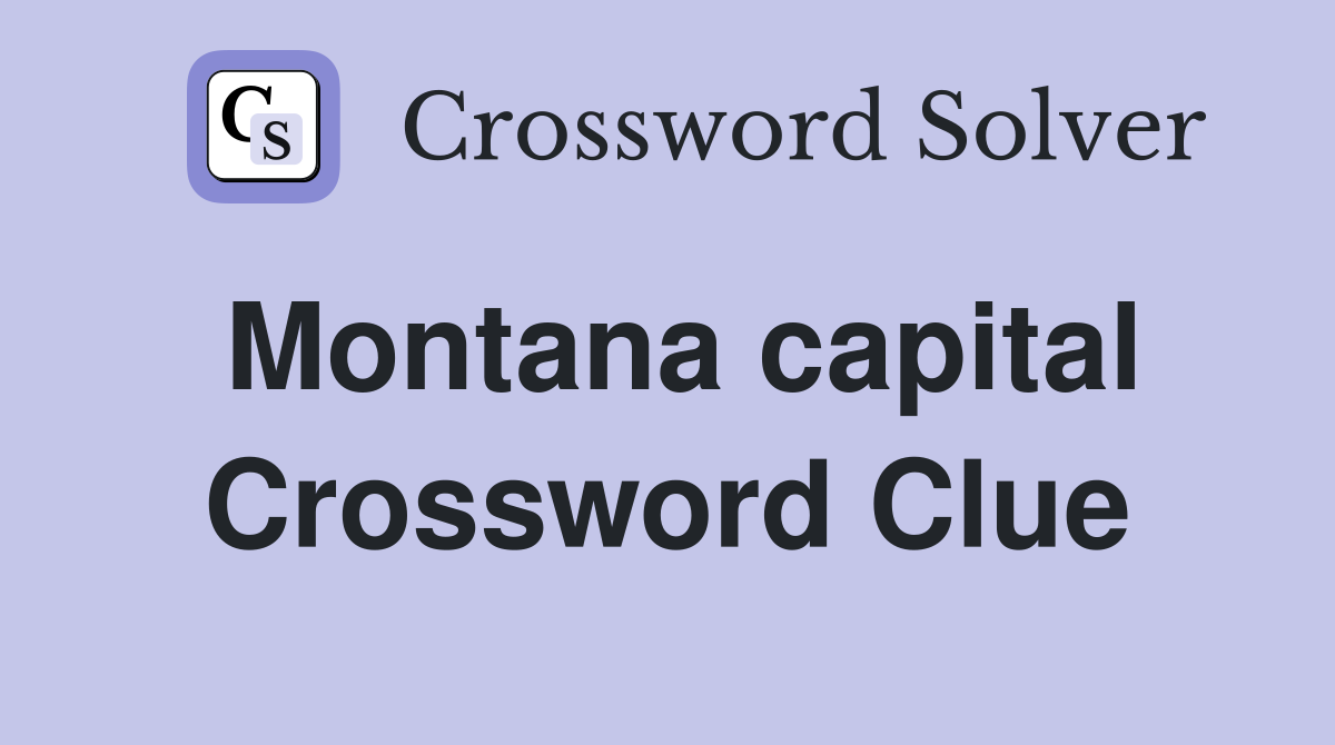Montana capital Crossword Clue