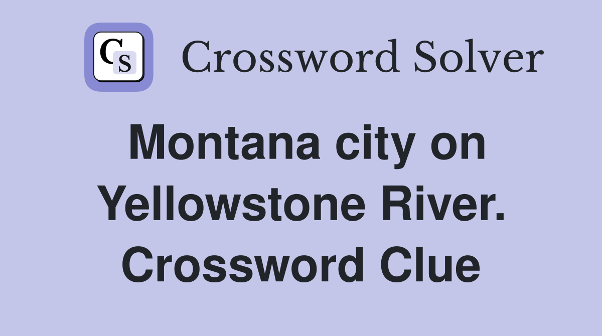 Montana city on Yellowstone River. Crossword Clue