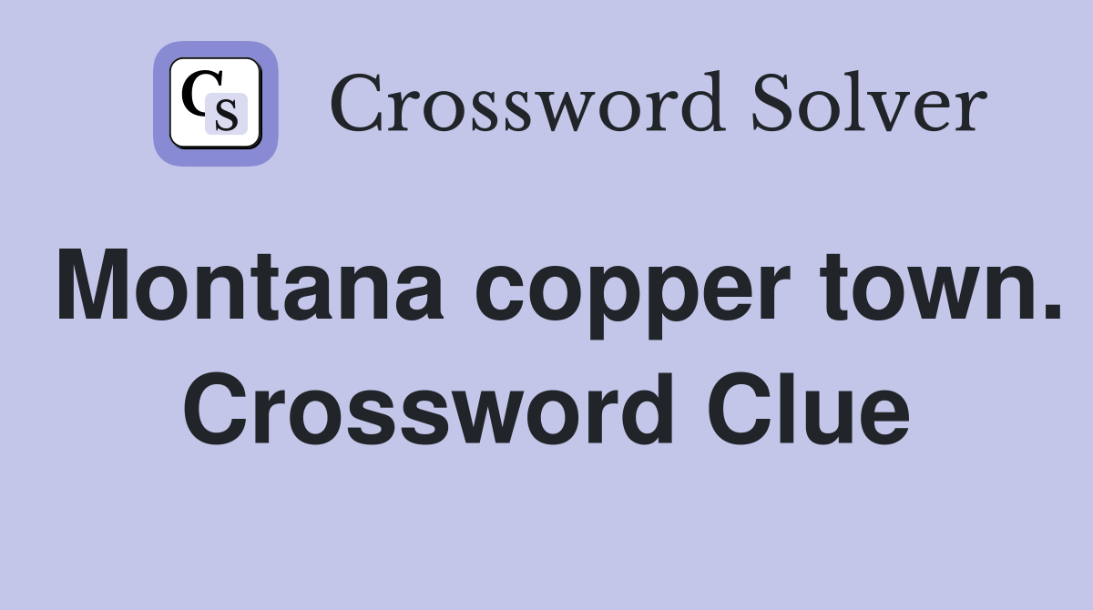 Montana copper town. Crossword Clue