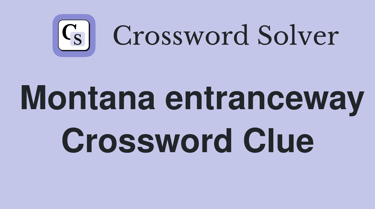 Montana entranceway Crossword Clue