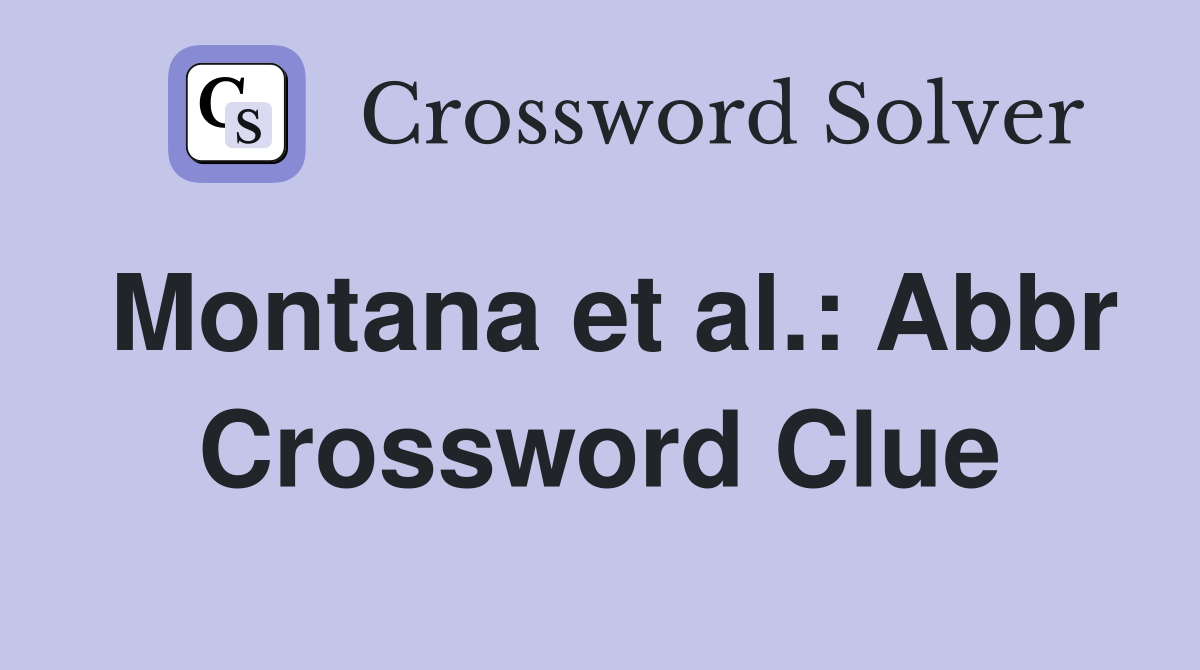 Montana et al.: Abbr Crossword Clue