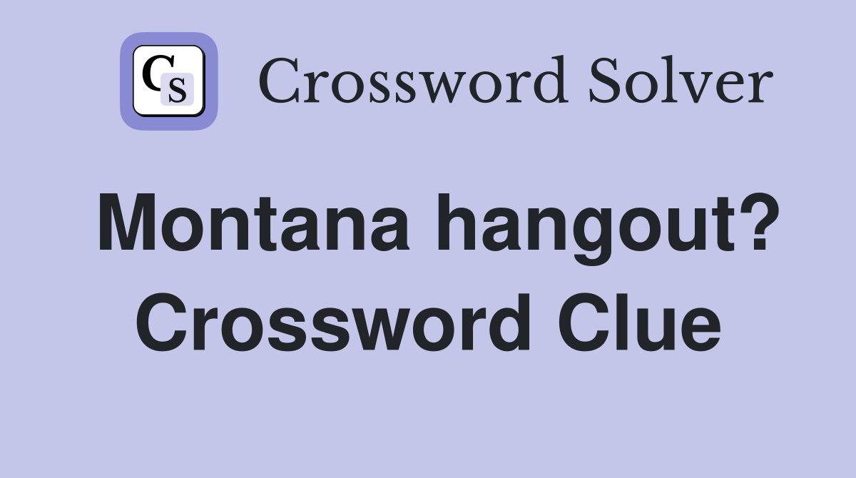 Montana hangout? Crossword Clue