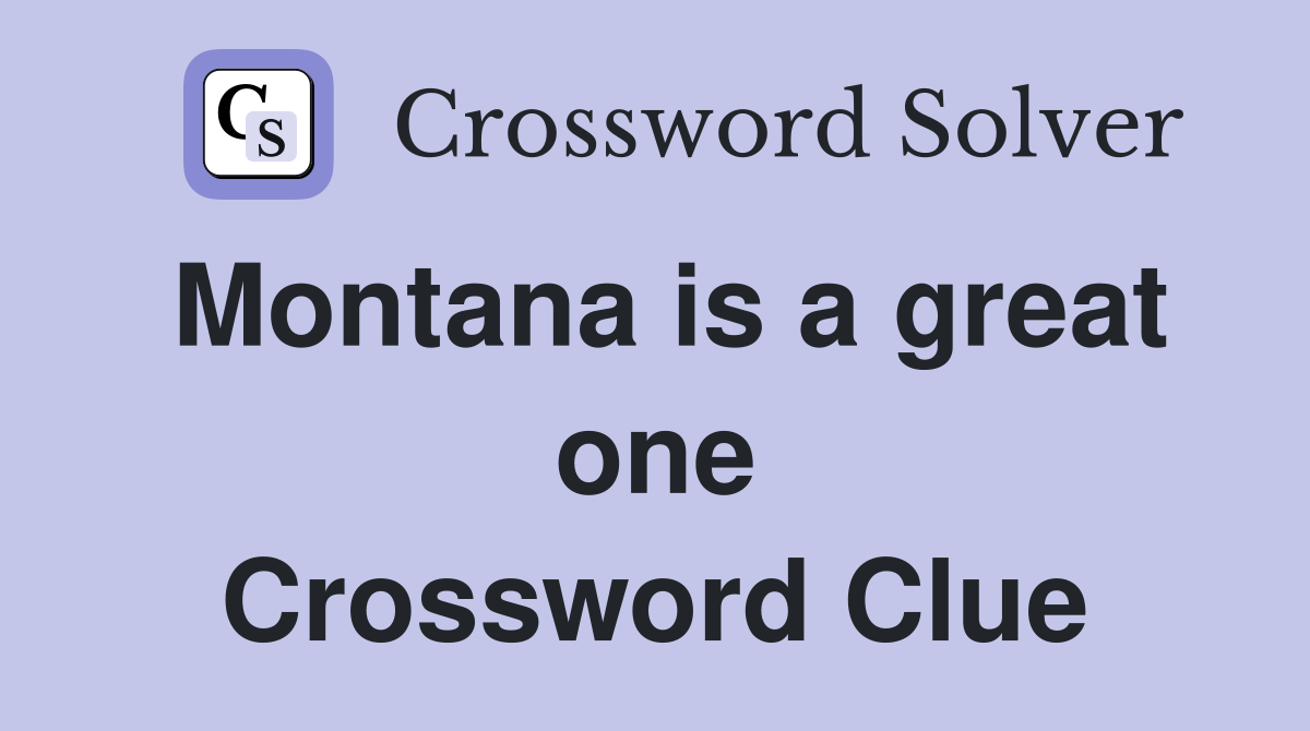 Montana is a great one Crossword Clue