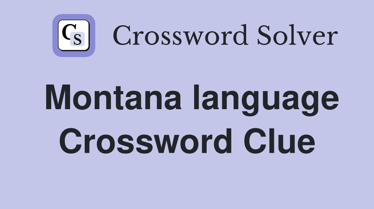 Montana language Crossword Clue
