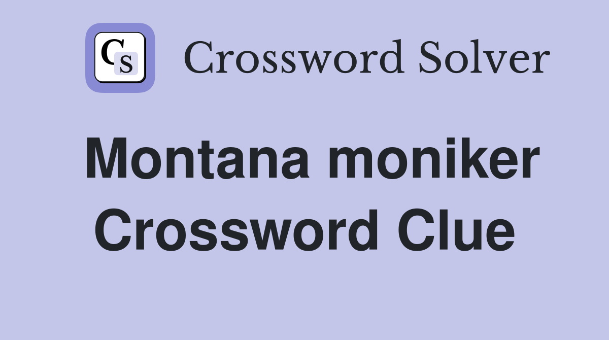 Montana moniker Crossword Clue