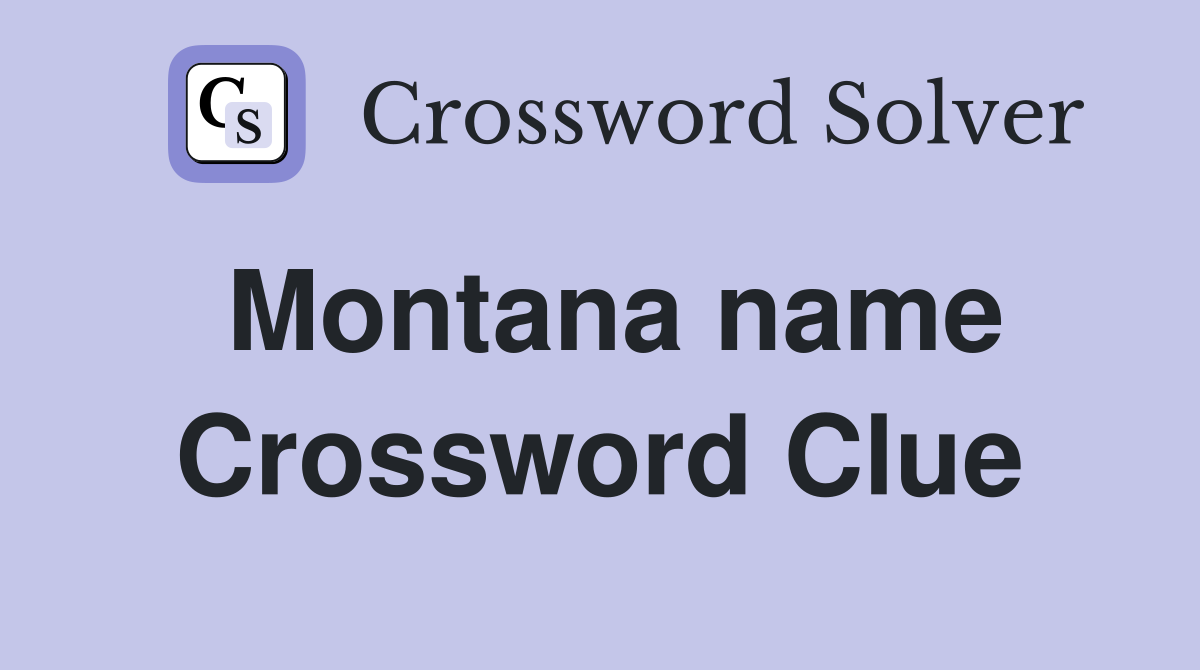 Montana name Crossword Clue