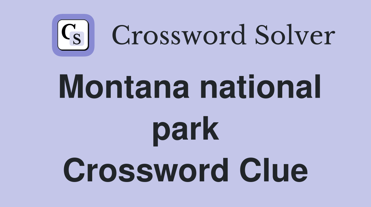 Montana national park Crossword Clue