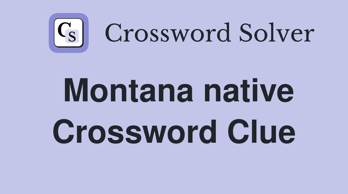 Montana native Crossword Clue