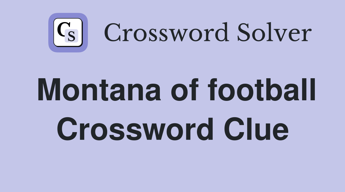 Montana of football Crossword Clue