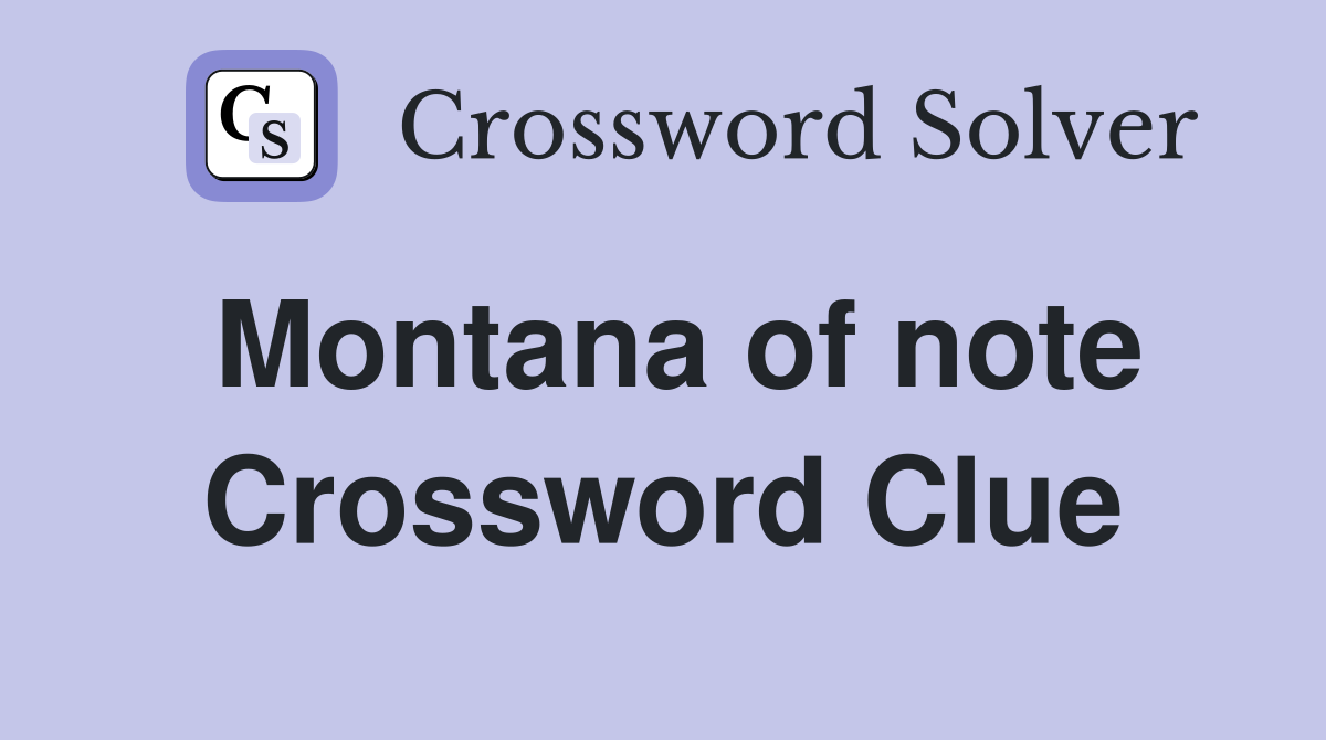 Montana of note Crossword Clue