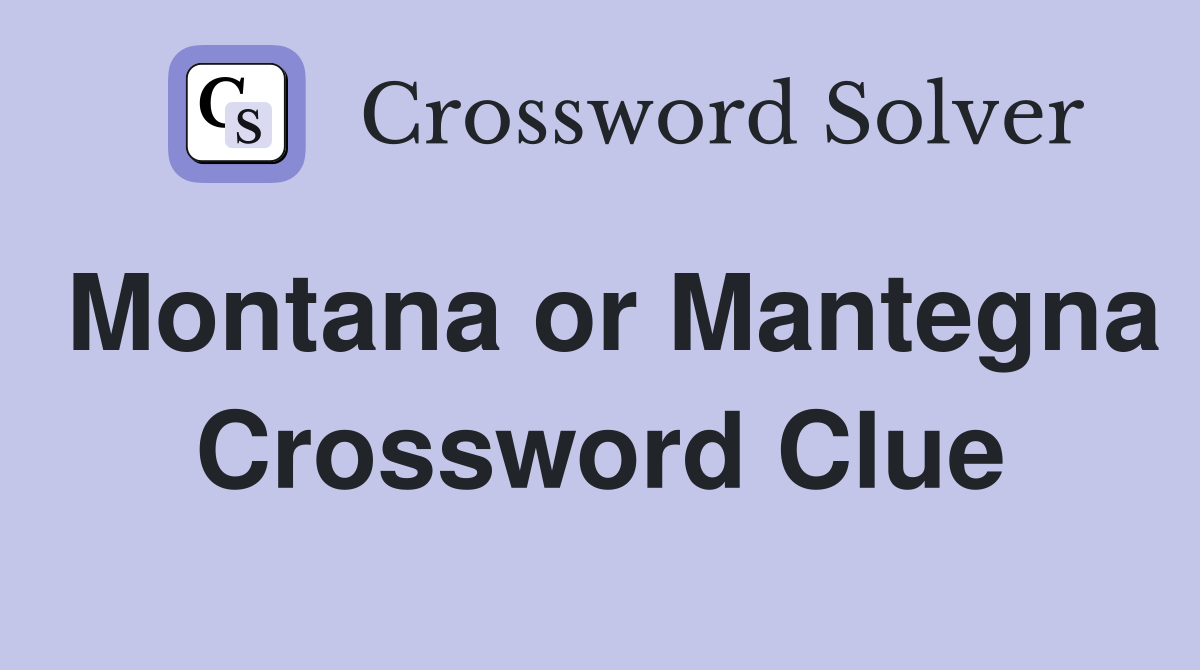 Montana or Mantegna Crossword Clue