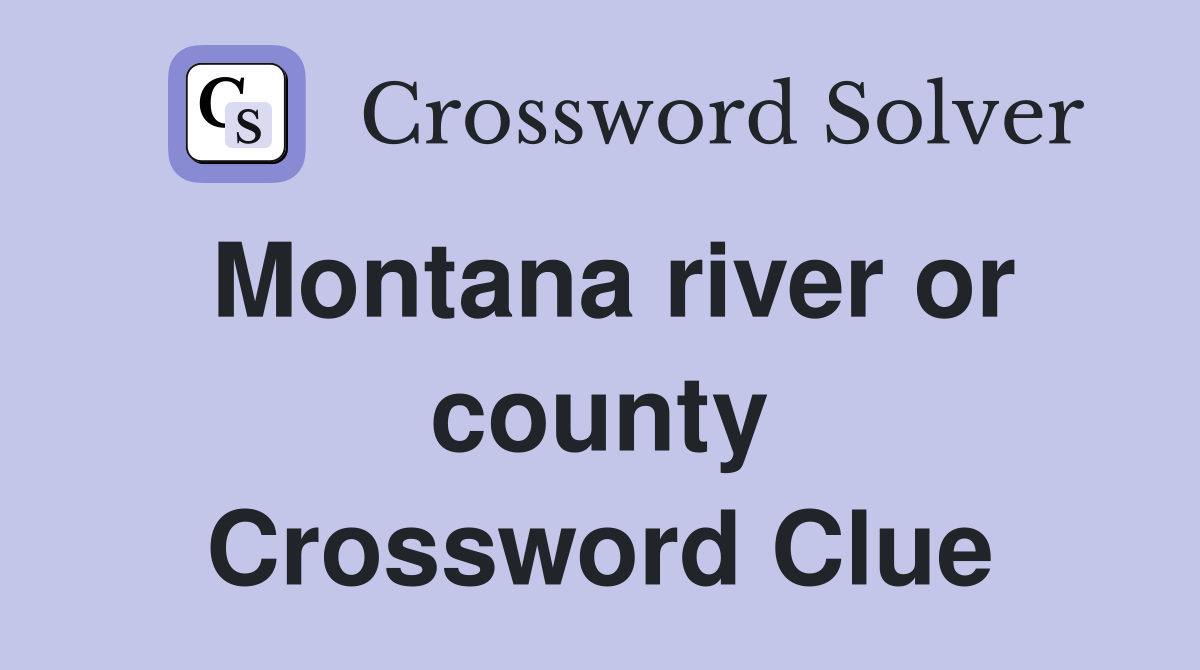 Montana river or county Crossword Clue