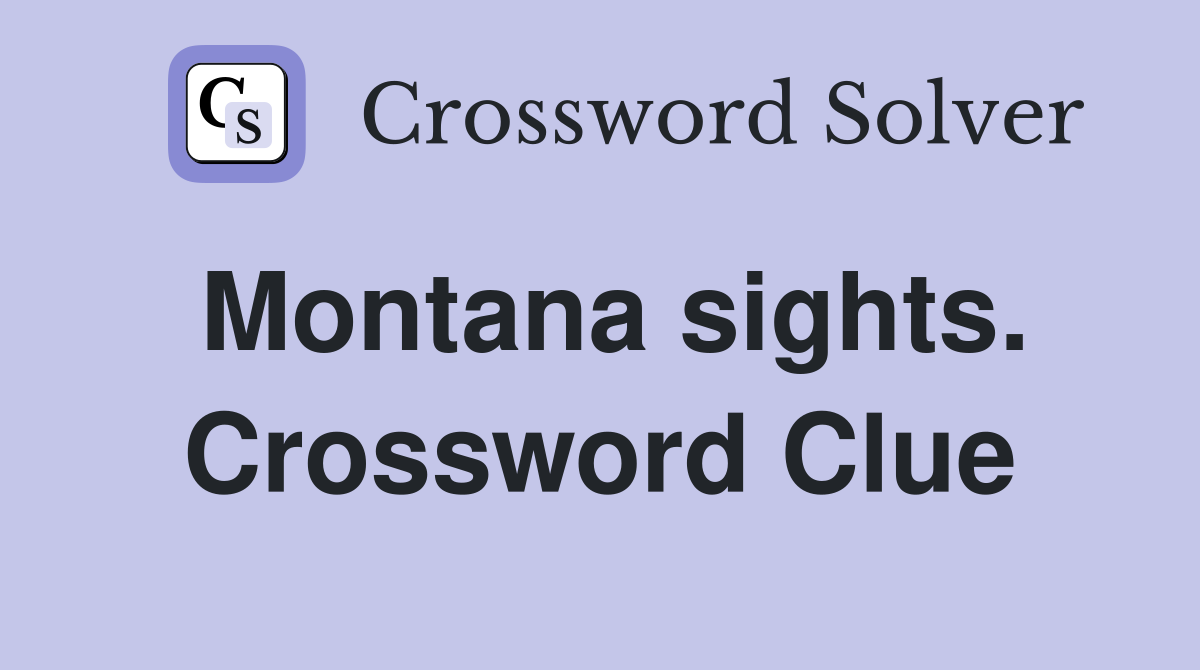 Montana sights. Crossword Clue