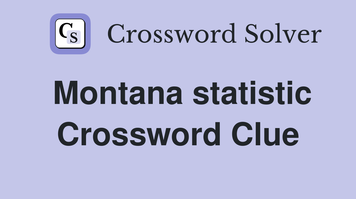 Montana statistic Crossword Clue