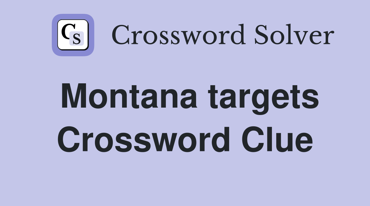 Montana targets Crossword Clue