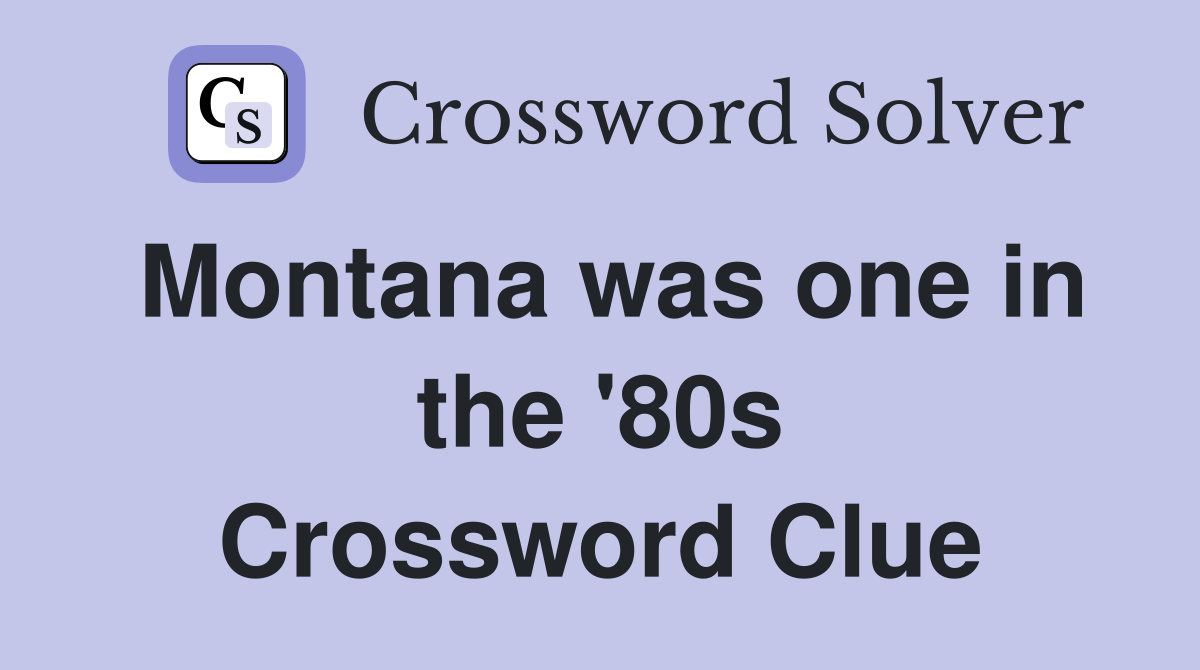Montana was one in the '80s Crossword Clue
