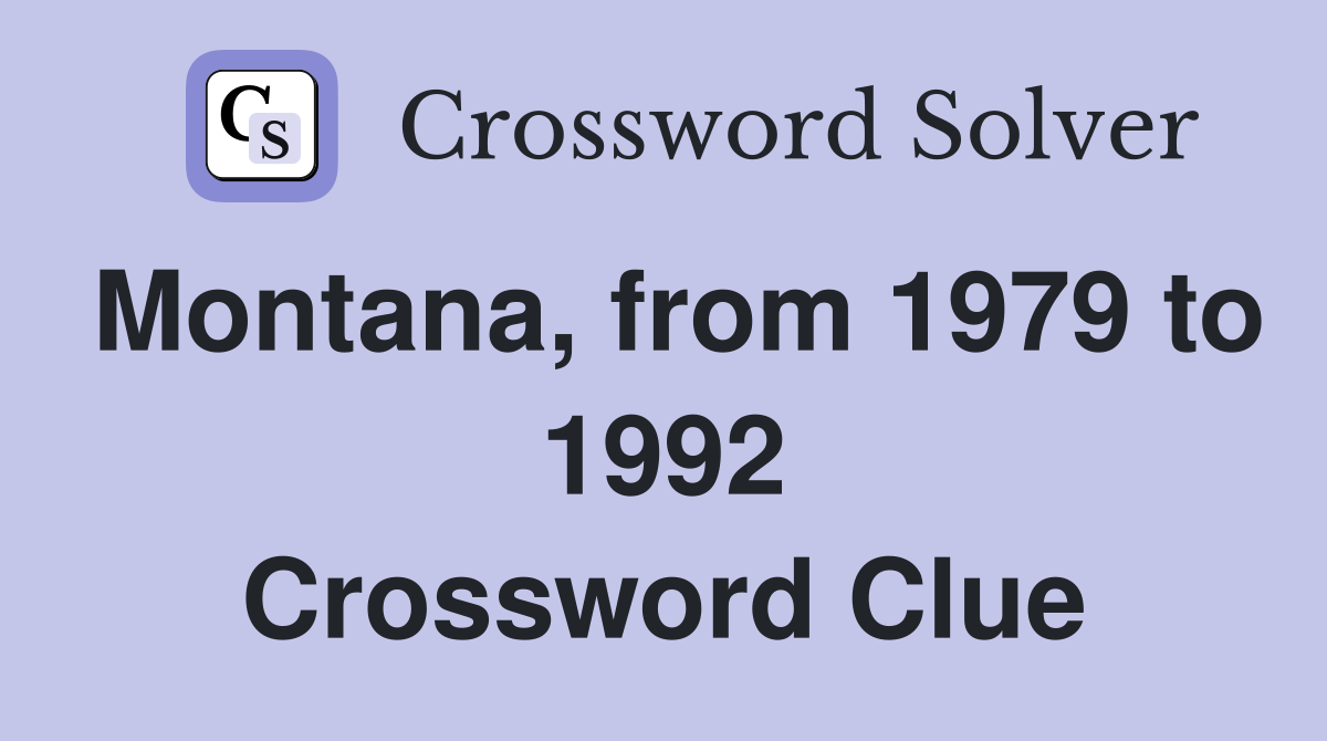 Montana, from 1979 to 1992 Crossword Clue