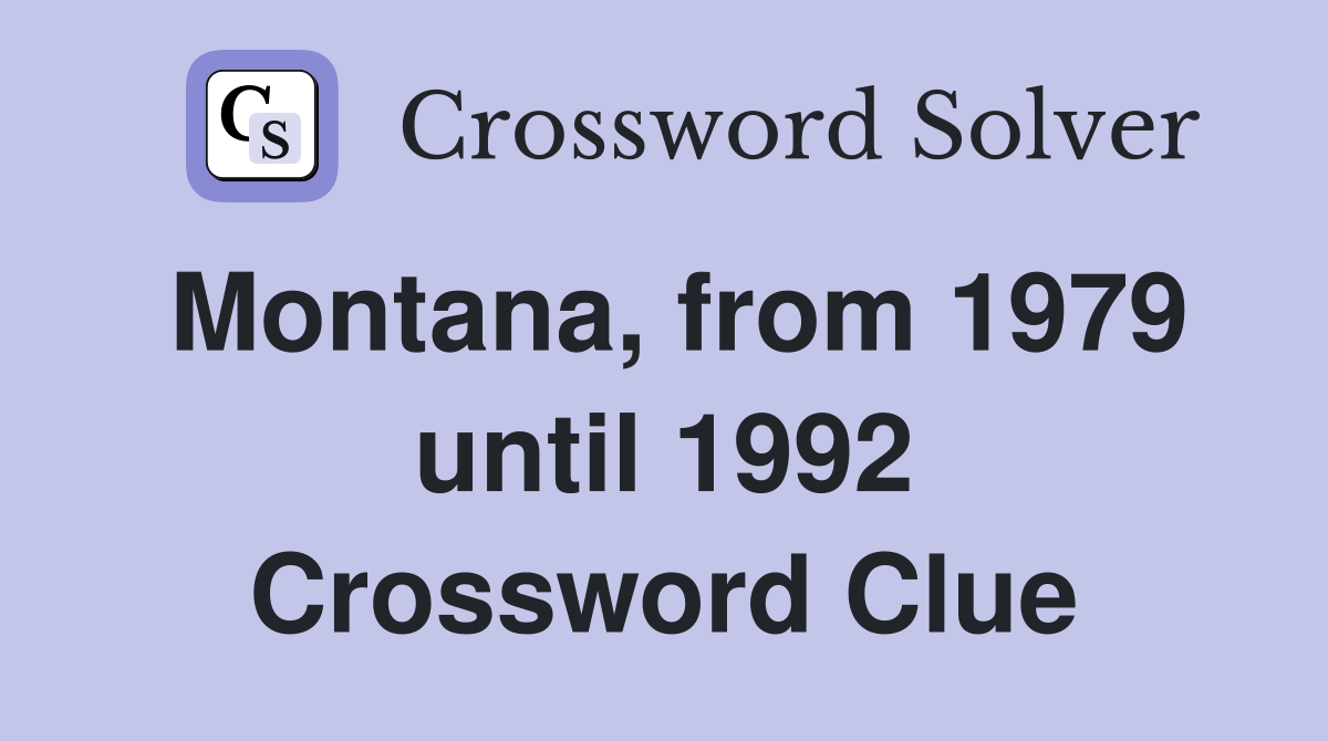 Montana, from 1979 until 1992 Crossword Clue