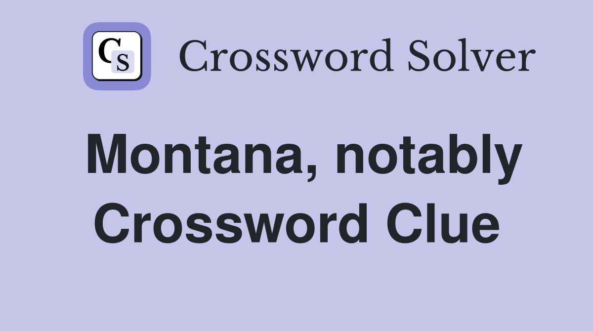 Montana, notably Crossword Clue