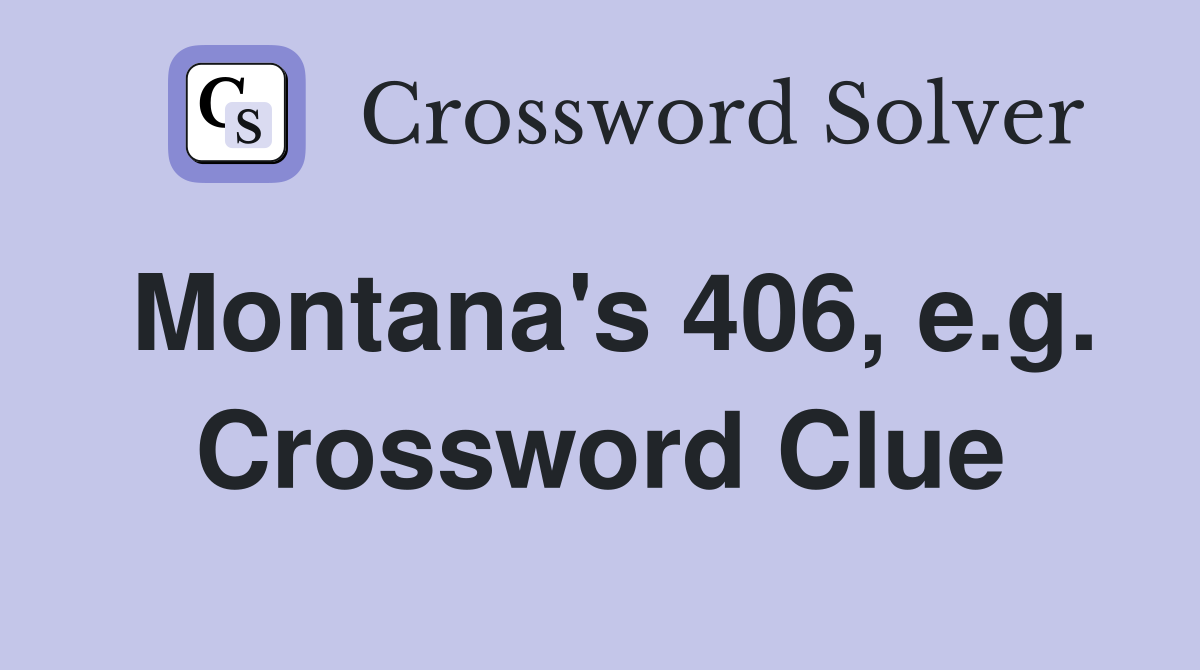 Montana's 406, e.g. Crossword Clue
