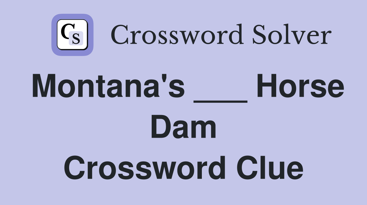 Montana's ___ Horse Dam Crossword Clue