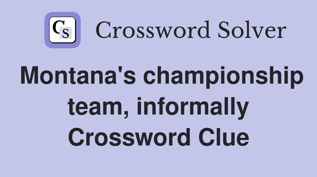 Montana's championship team, informally Crossword Clue