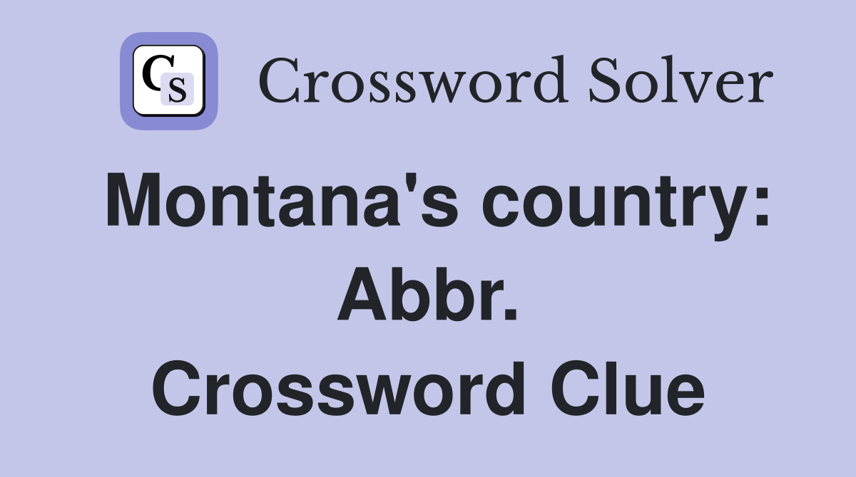 Montana's country: Abbr. Crossword Clue