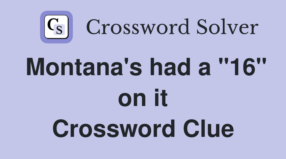 Montana's had a "16" on it Crossword Clue