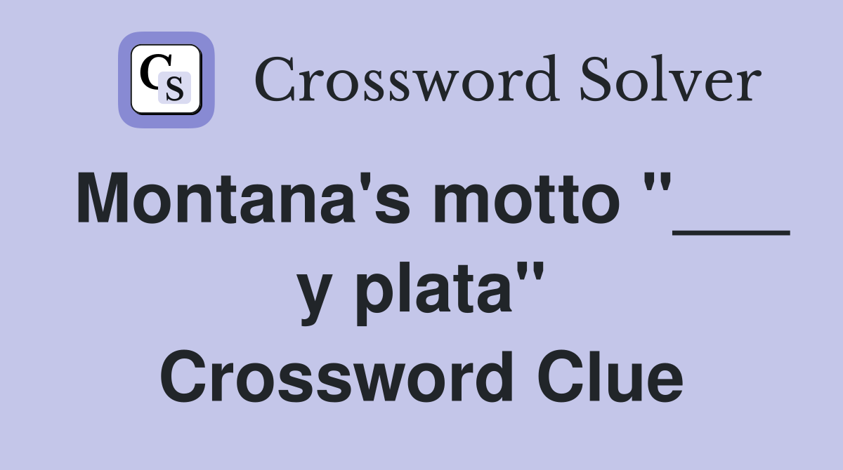 Montana's motto "___ y plata" Crossword Clue