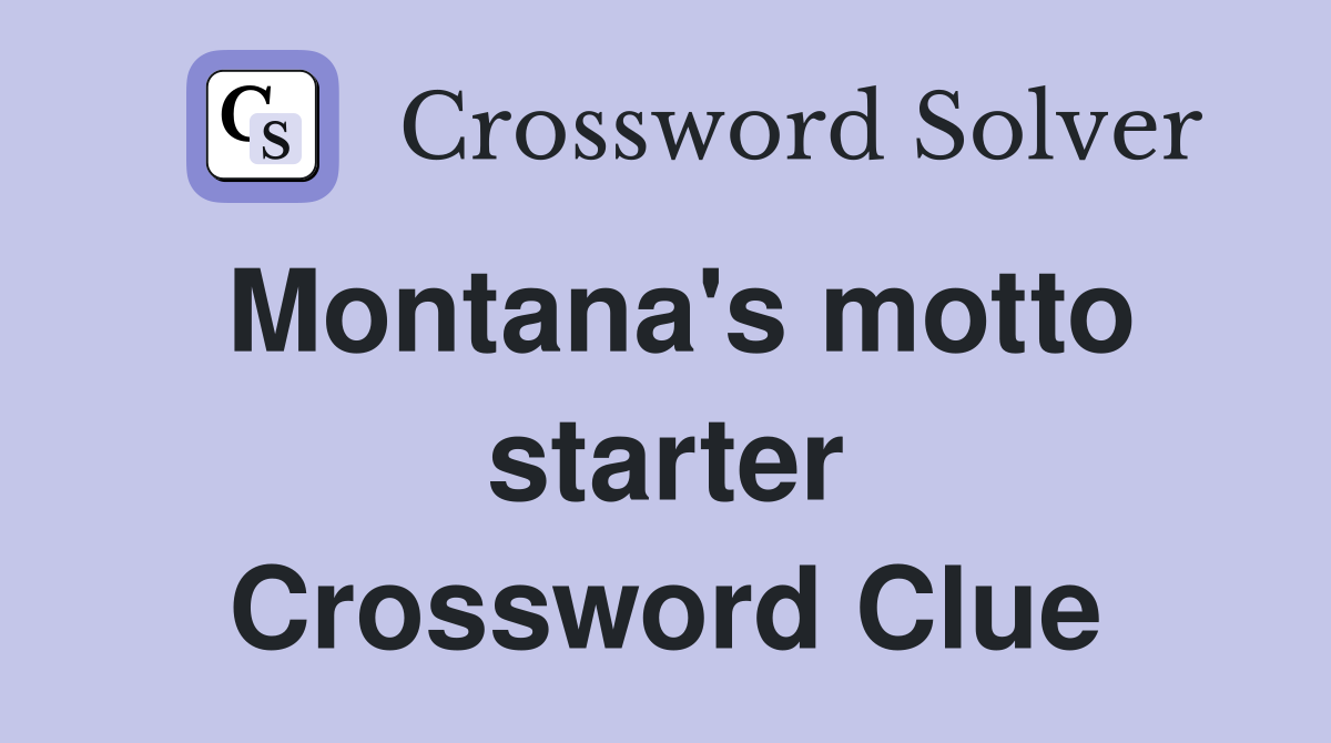 Montana's motto starter Crossword Clue