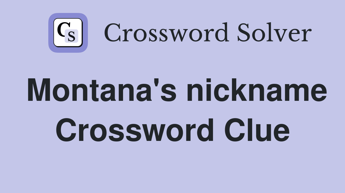 Montana's nickname Crossword Clue