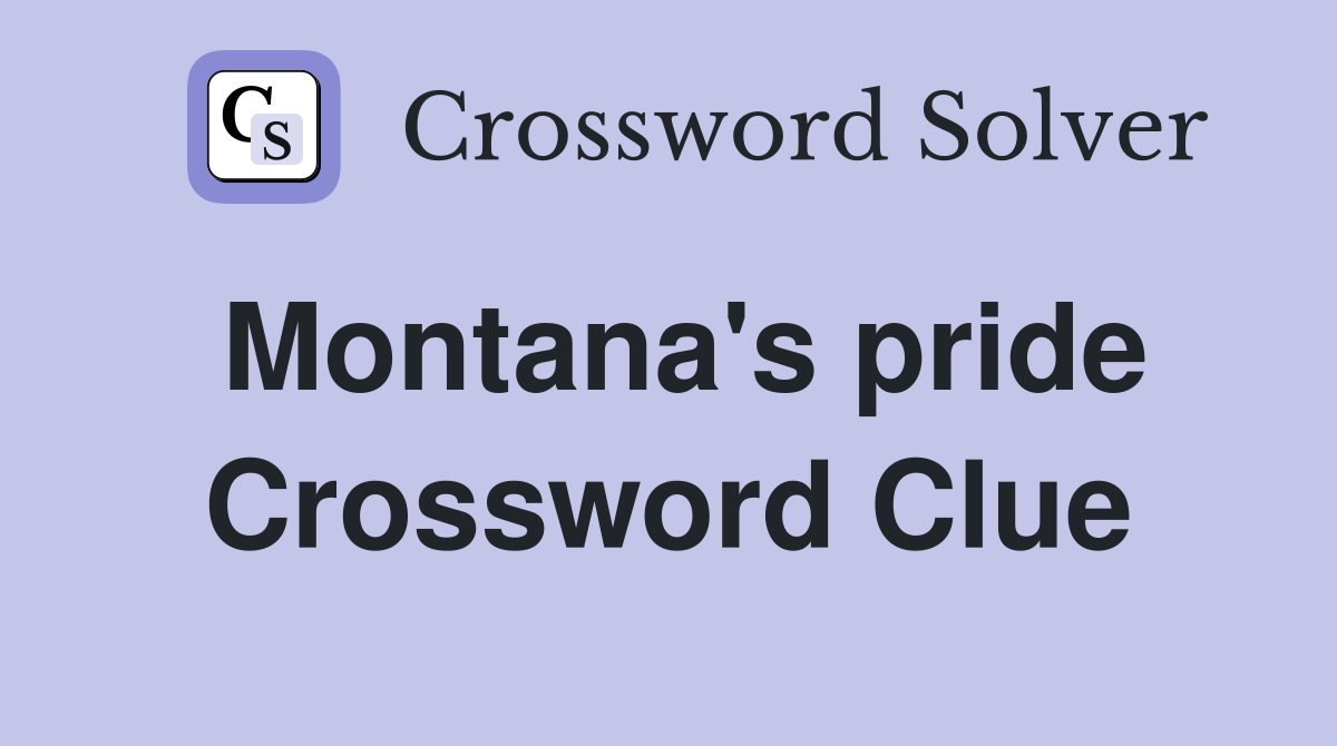Montana's pride Crossword Clue