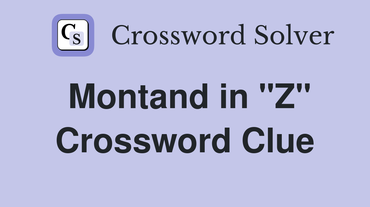Montand in "Z" Crossword Clue
