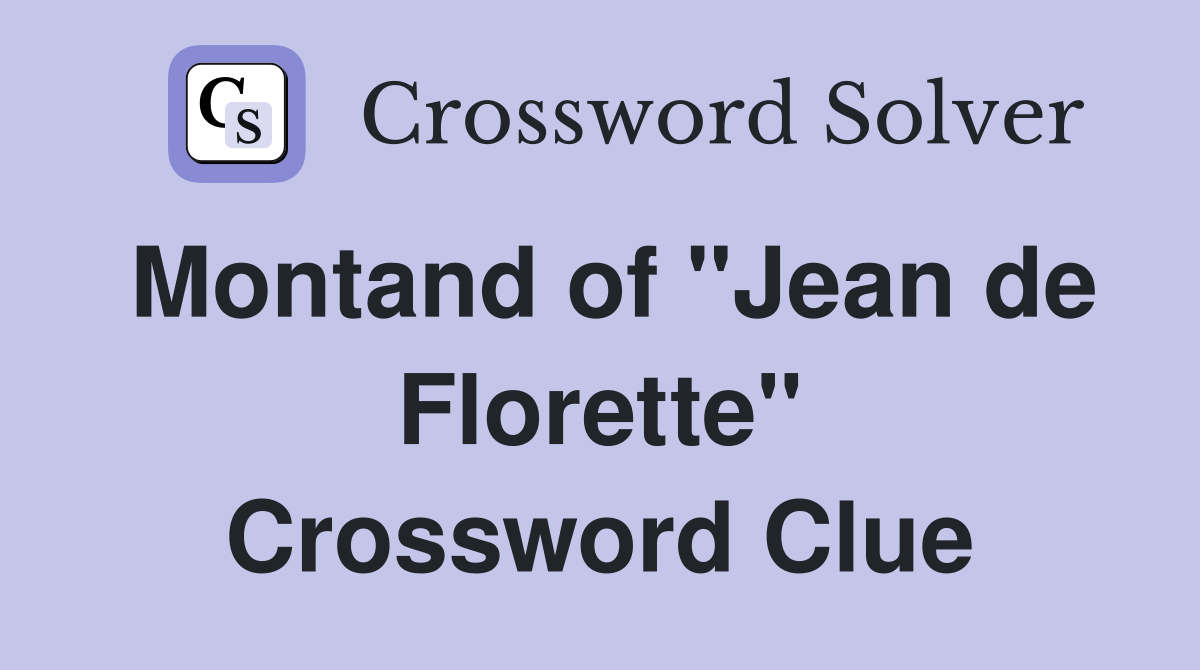 Montand of "Jean de Florette" Crossword Clue