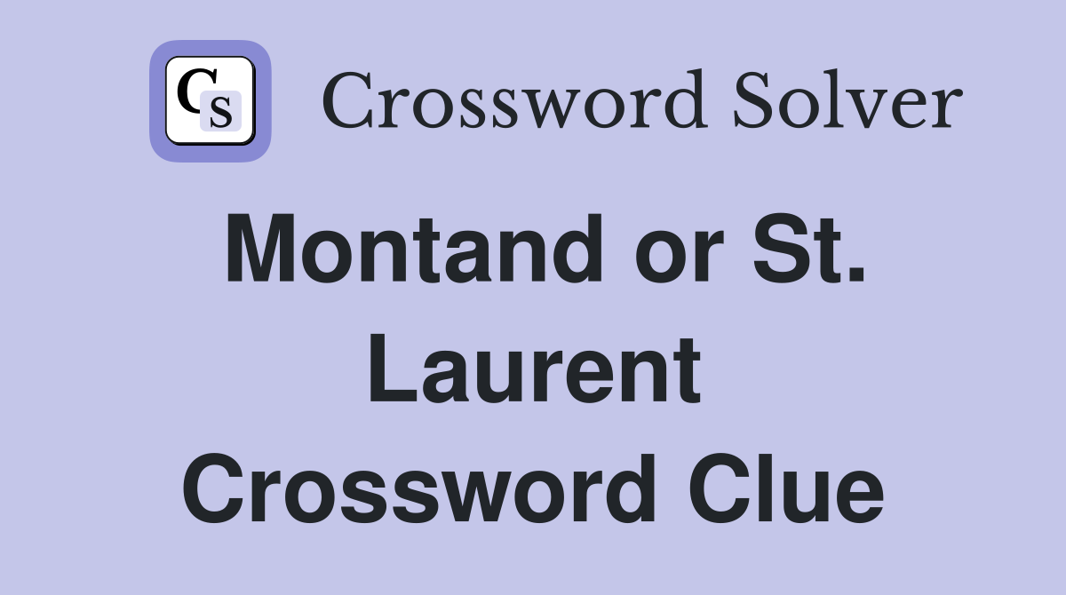 Montand or St. Laurent Crossword Clue