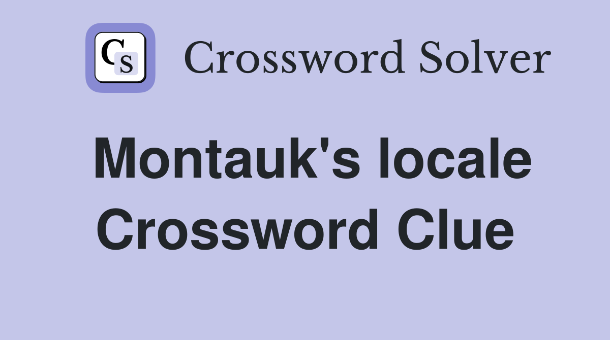 Montauk's locale Crossword Clue