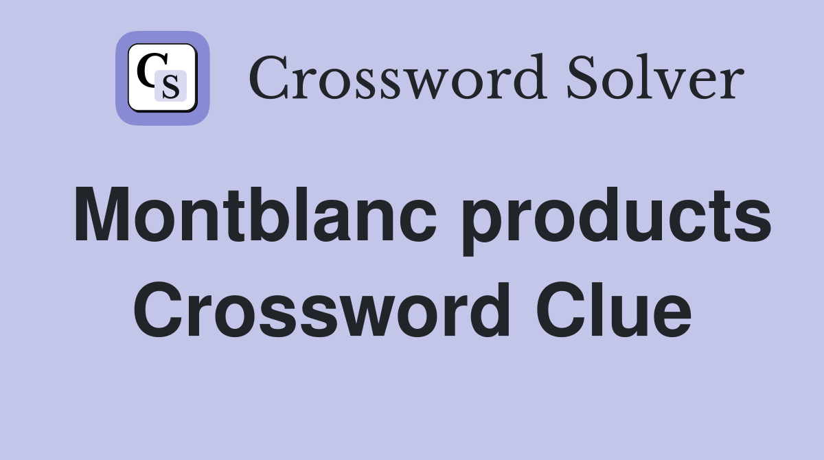 Montblanc products Crossword Clue