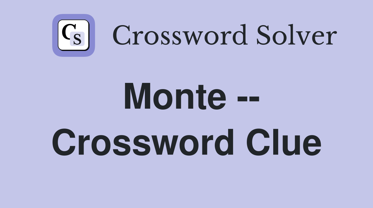 Monte -- Crossword Clue