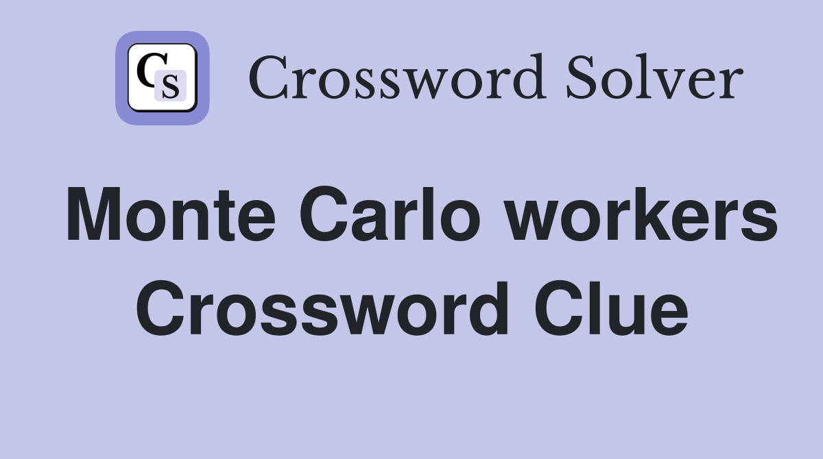 Monte Carlo workers Crossword Clue