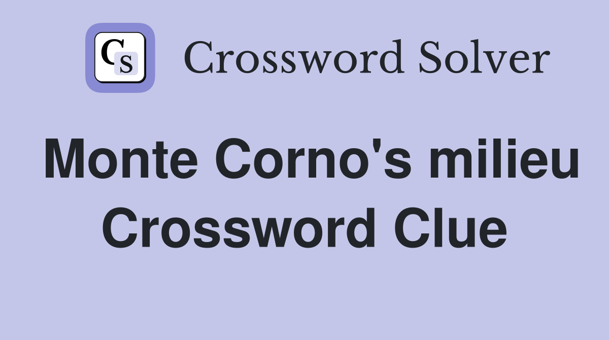 Monte Corno's milieu Crossword Clue