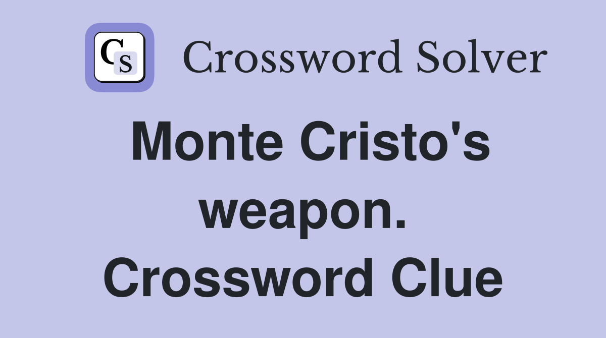 Monte Cristo's weapon. Crossword Clue