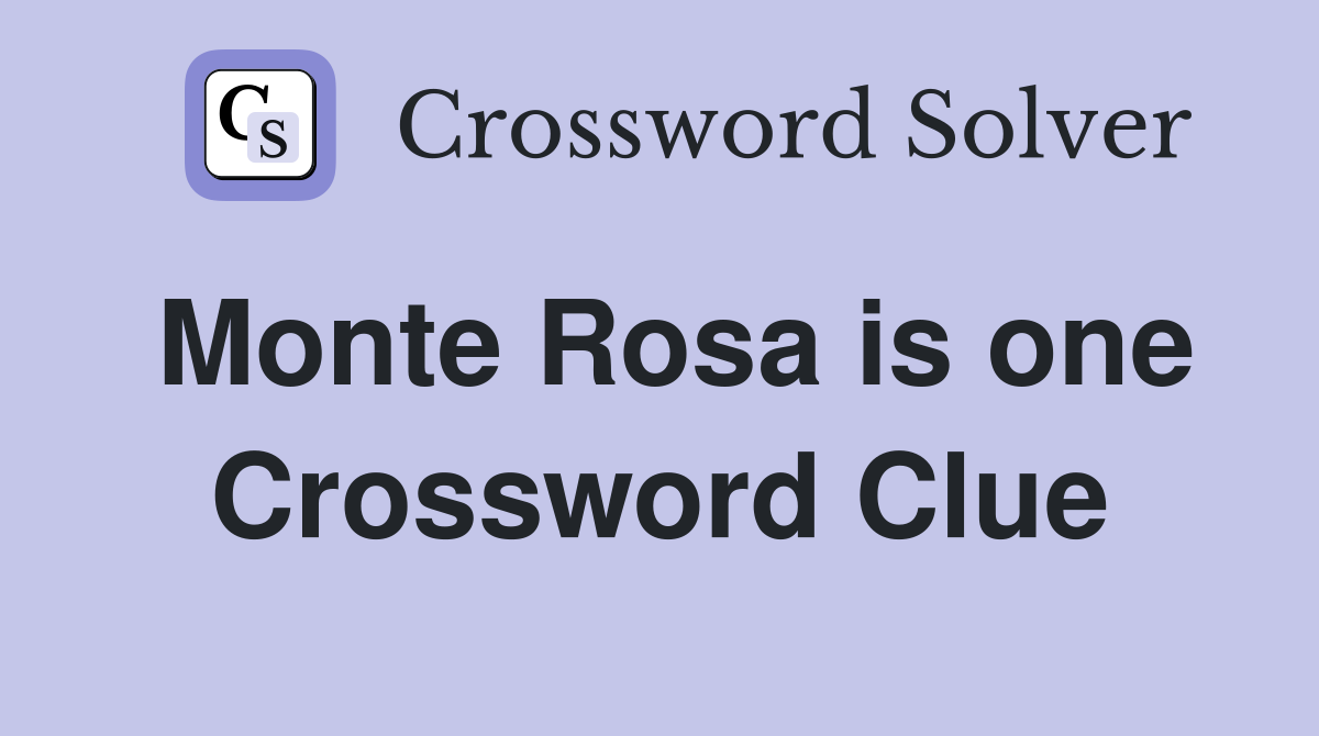 Monte Rosa is one Crossword Clue