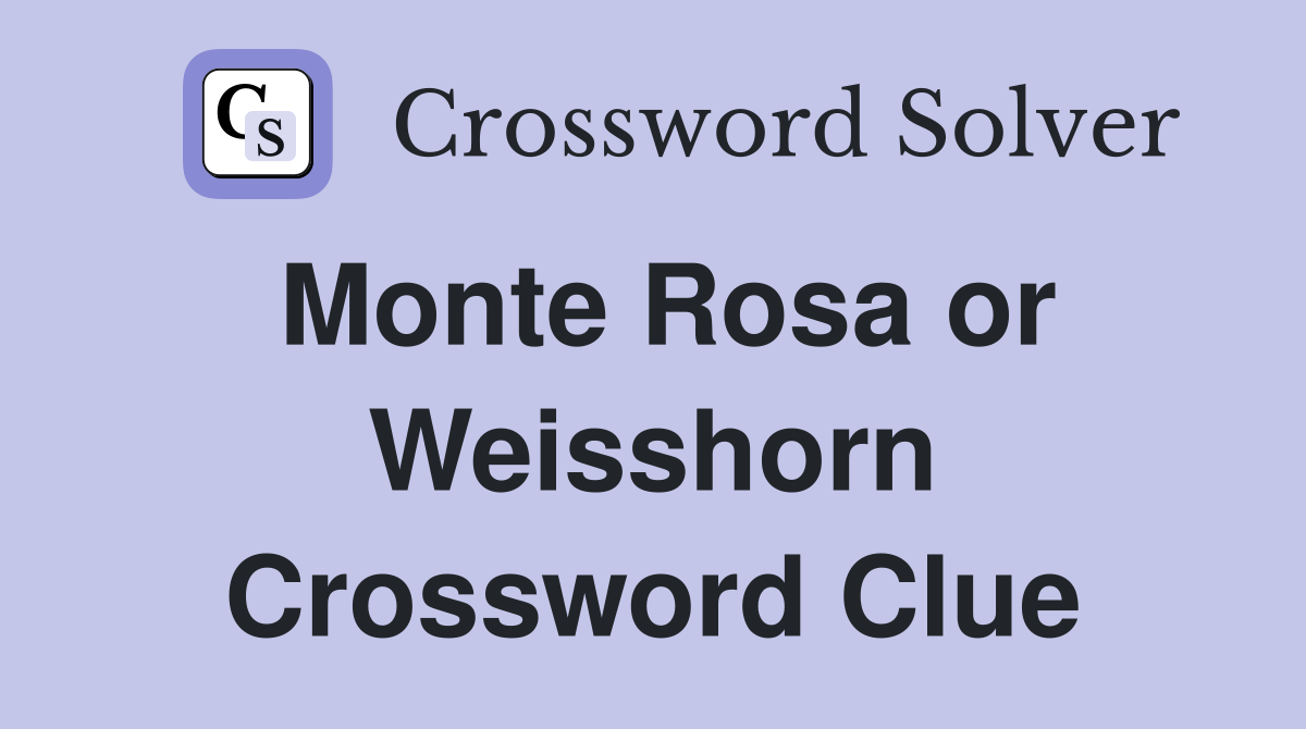 Monte Rosa or Weisshorn Crossword Clue
