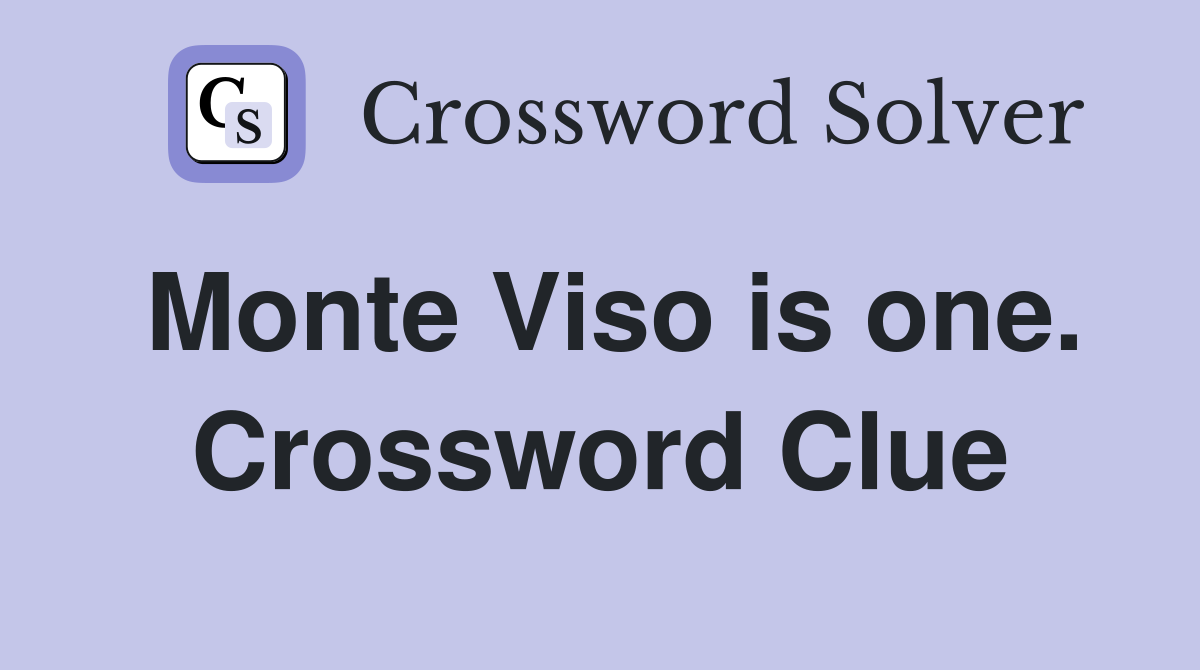 Monte Viso is one. Crossword Clue